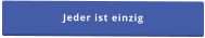 Jeder ist einzig